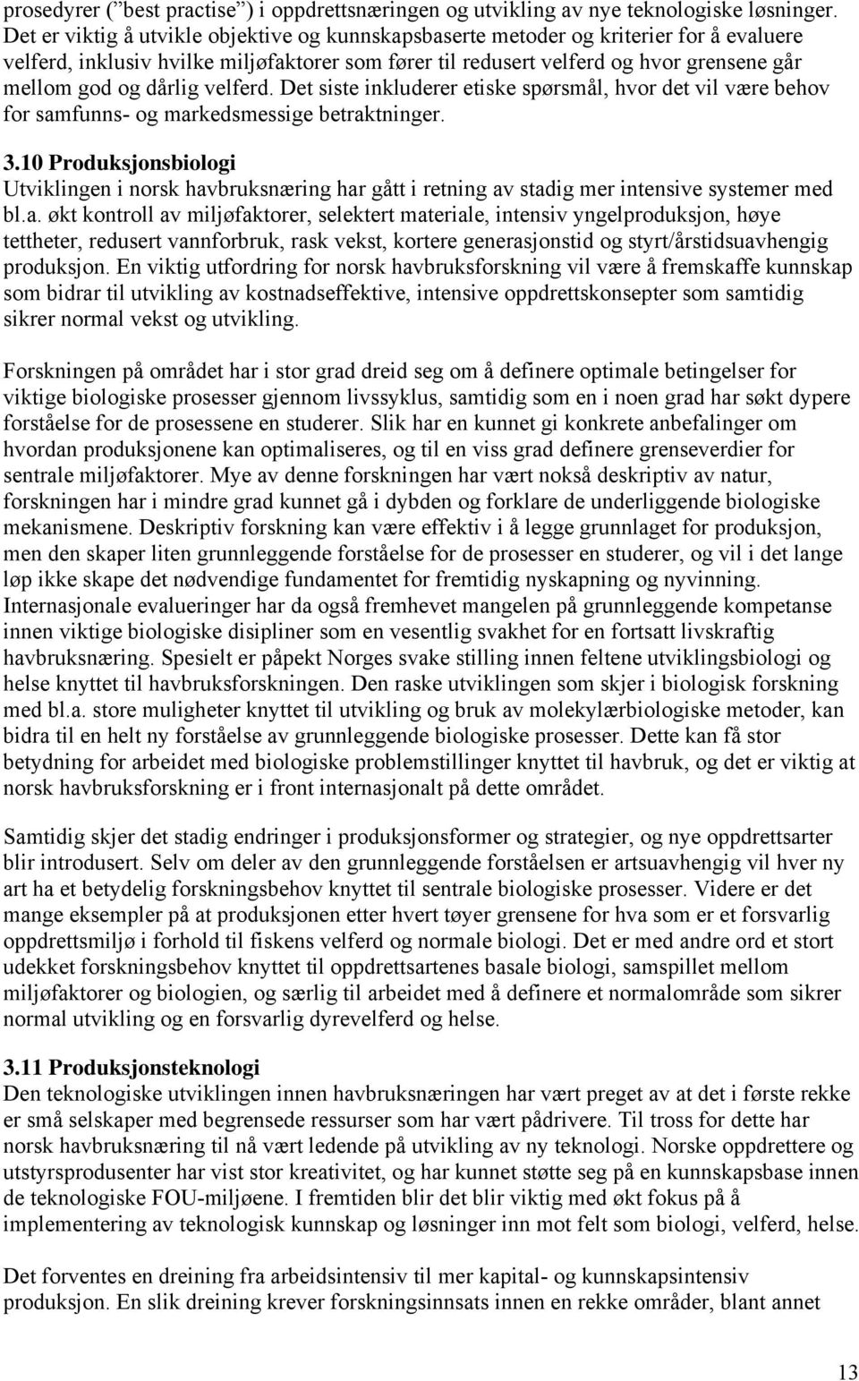 dårlig velferd. Det siste inkluderer etiske spørsmål, hvor det vil være behov for samfunns- og markedsmessige betraktninger. 3.