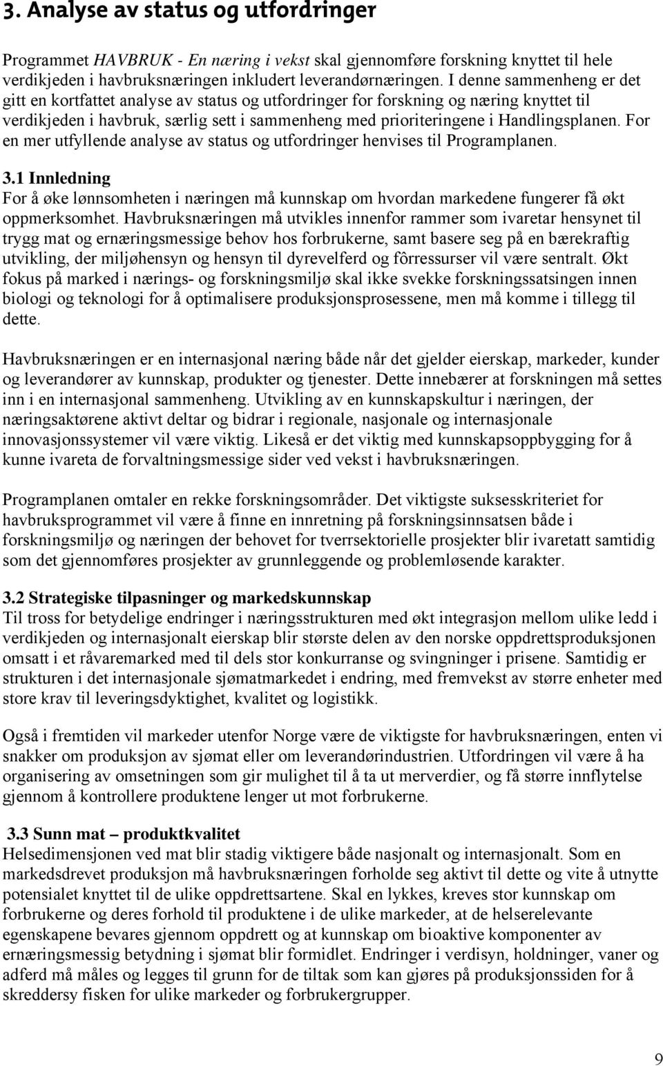 Handlingsplanen. For en mer utfyllende analyse av status og utfordringer henvises til Programplanen. 3.