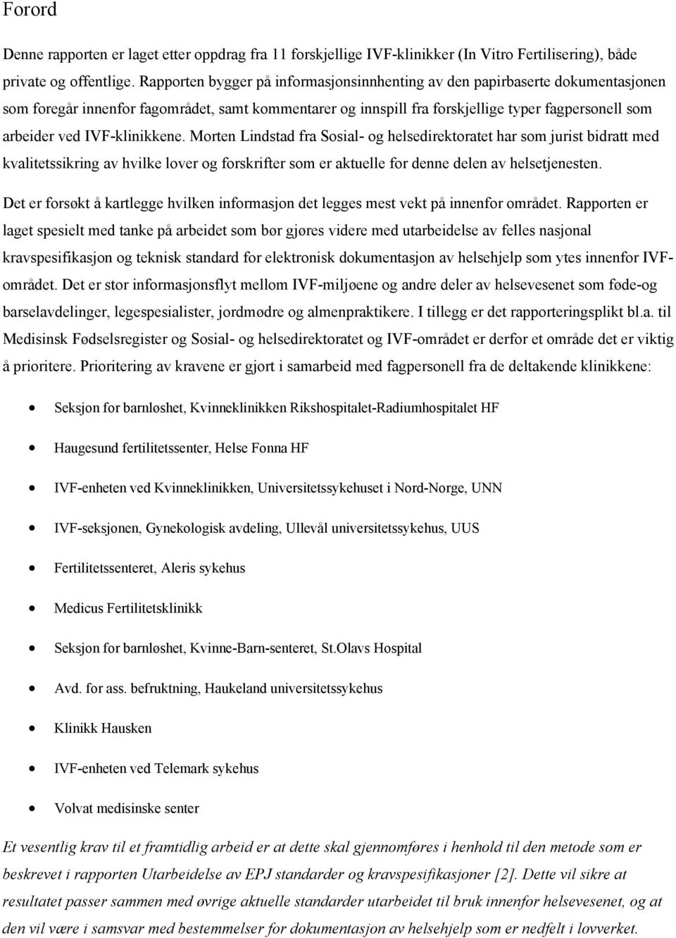 Mrten Lindstad fra Ssial- g helsedirektratet har sm jurist bidratt med kvalitetssikring av hvilke lver g frskrifter sm er aktuelle fr denne delen av helsetjenesten.