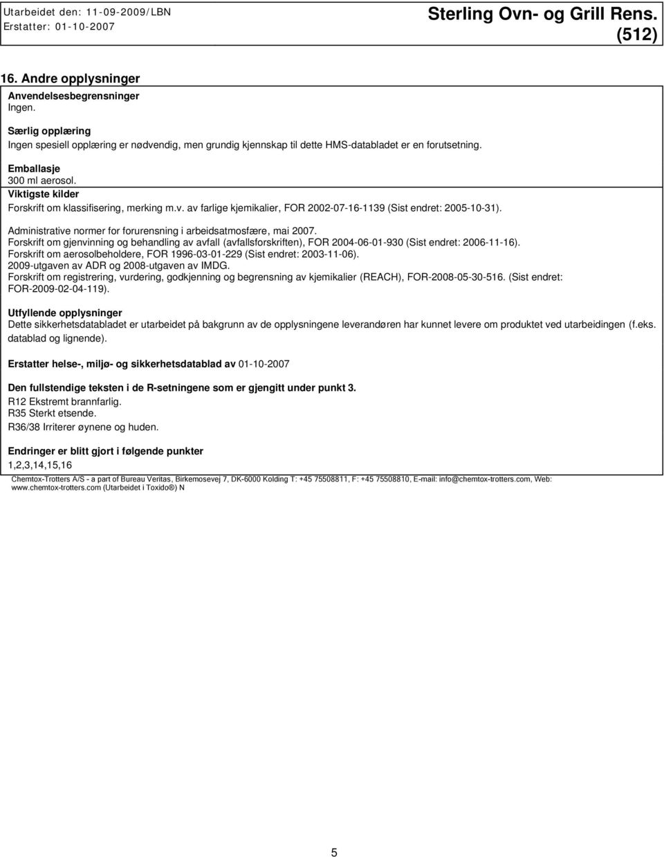 Administrative normer for forurensning i arbeidsatmosfære, mai 2007. Forskrift om gjenvinning og behandling av avfall (avfallsforskriften), FOR 2004-06-01-930 (Sist endret: 2006-11-16).