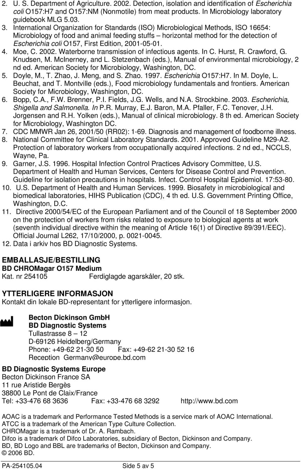 Edition, 211. 4. Moe, C. 22. Waterborne transmission of infectious agents. In C. Hurst, R. Crawford, G. Knudsen, M. McInerney, and L. Stetzenbach (eds.), Manual of environmental microbiology, 2 nd ed.