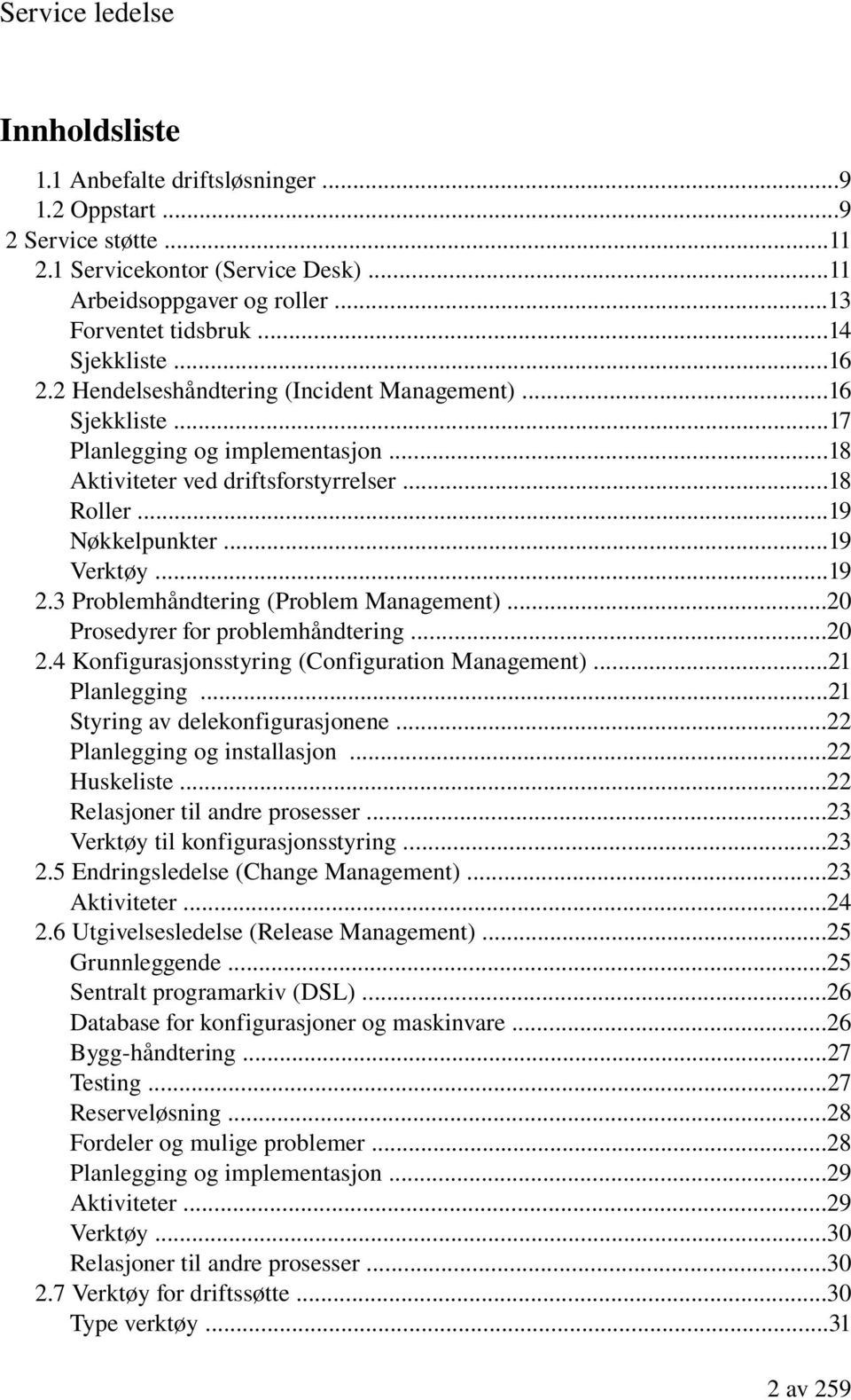 ..19 Verktøy...19 2.3 Problemhåndtering (Problem Management)...20 Prosedyrer for problemhåndtering...20 2.4 Konfigurasjonsstyring (Configuration Management)...21 Planlegging.