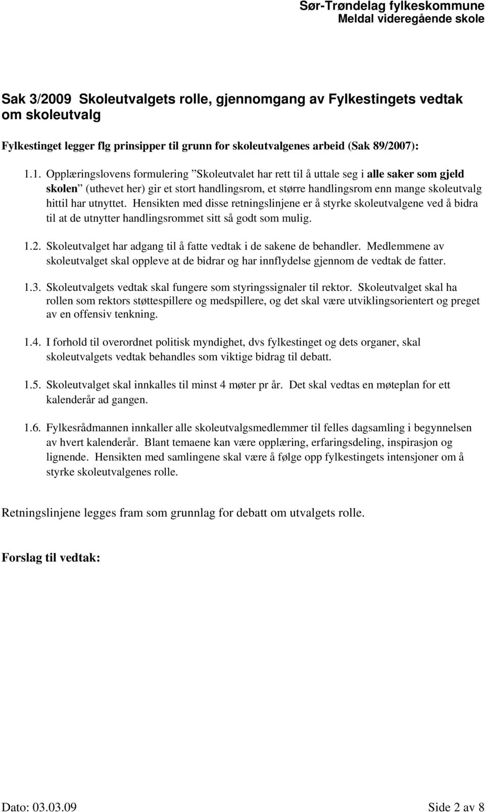 utnyttet. Hensikten med disse retningslinjene er å styrke skoleutvalgene ved å bidra til at de utnytter handlingsrommet sitt så godt som mulig. 1.2.