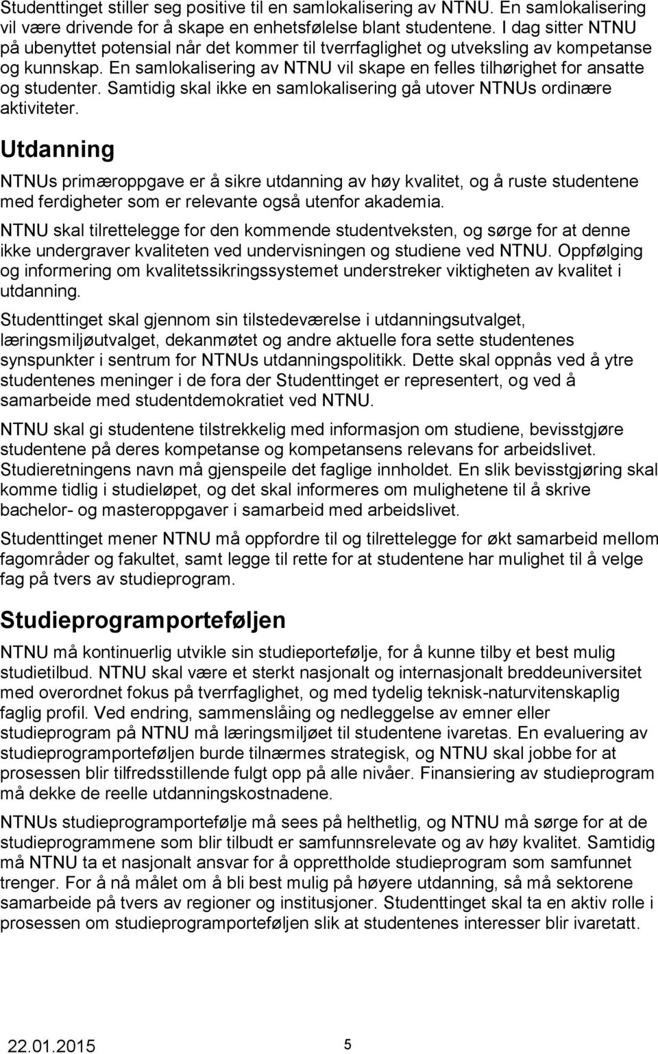 Samtidig skal ikke en samlokalisering gå utover NTNUs ordinære aktiviteter.