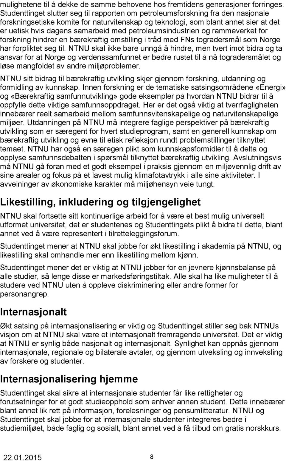 med petroleumsindustrien og rammeverket for forskning hindrer en bærekraftig omstilling i tråd med FNs togradersmål som Norge har forpliktet seg til.