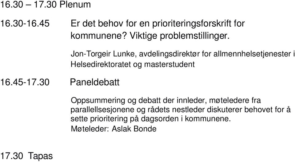 30 Paneldebatt Jon-Torgeir Lunke, avdelingsdirektør for allmennhelsetjenester i Helsedirektoratet og