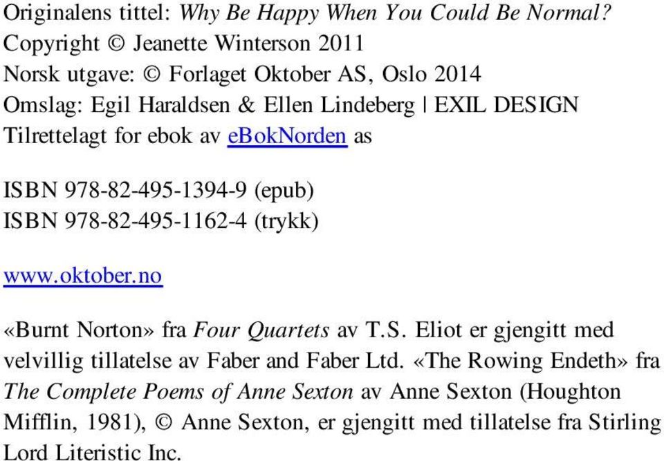 for ebok av eboknorden as ISBN 978-82-495-1394-9 (epub) ISBN 978-82-495-1162-4 (trykk) www.oktober.no «Burnt Norton» fra Four Quartets av T.S. Eliot er gjengitt med velvillig tillatelse av Faber and Faber Ltd.