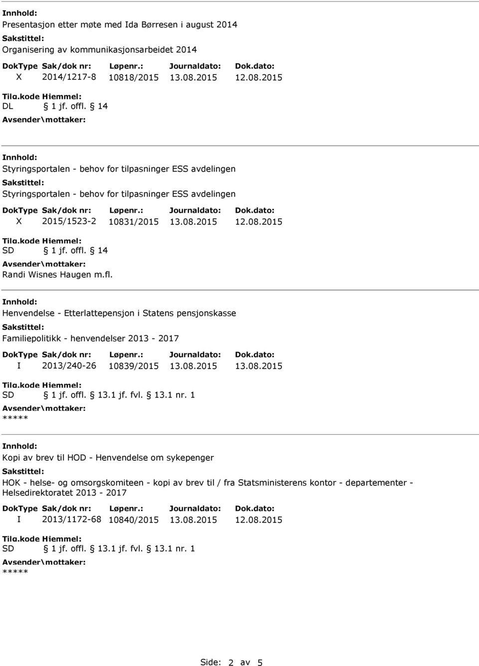 Henvendelse - Etterlattepensjon i Statens pensjonskasse Familiepolitikk - henvendelser 2013-2017 2013/240-26 10839/2015 Kopi av brev til HOD -