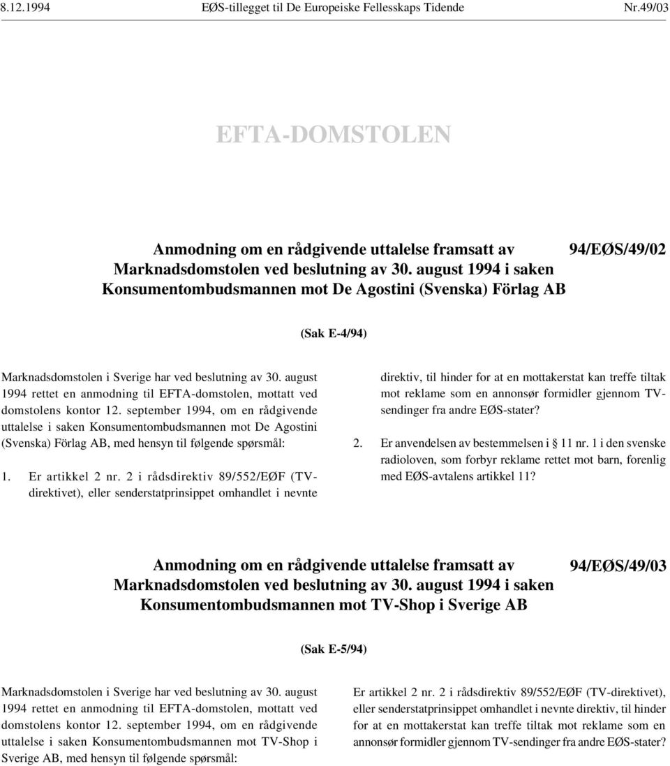 august 1994 rettet en anmodning til EFTA-domstolen, mottatt ved domstolens kontor 12.