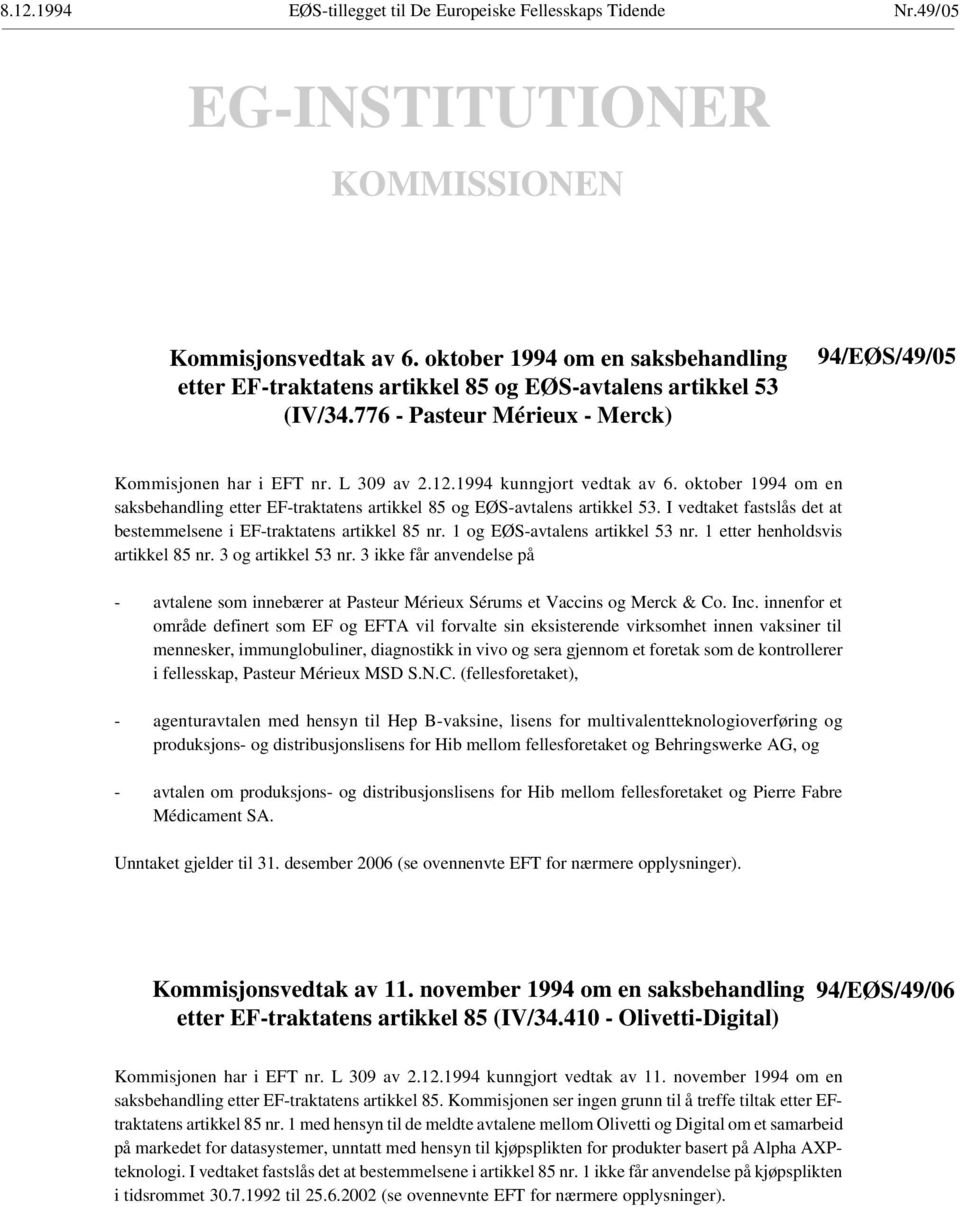 1994 kunngjort vedtak av 6. oktober 1994 om en saksbehandling etter EF-traktatens artikkel 85 og EØS-avtalens artikkel 53. I vedtaket fastslås det at bestemmelsene i EF-traktatens artikkel 85 nr.