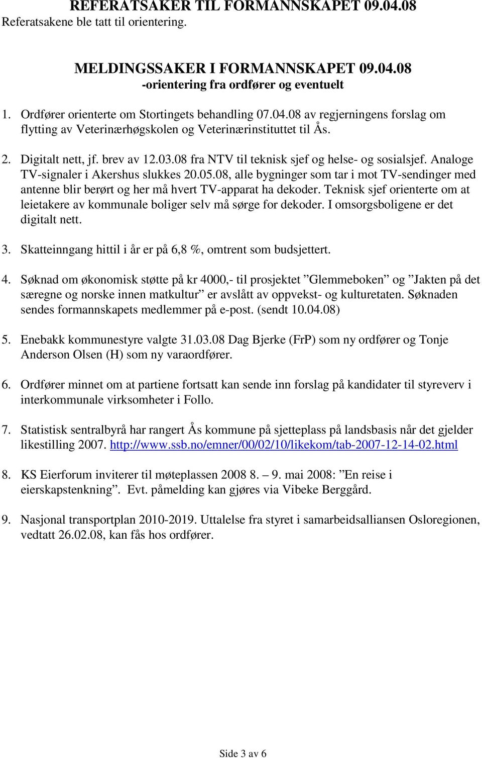 08 fra NTV til teknisk sjef og helse- og sosialsjef. Analoge TV-signaler i Akershus slukkes 20.05.