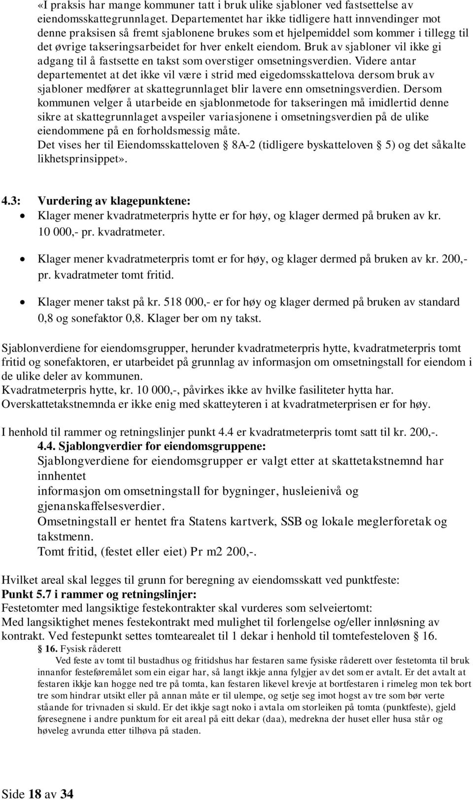 Bruk av sjabloner vil ikke gi adgang til å fastsette en takst som overstiger omsetningsverdien.