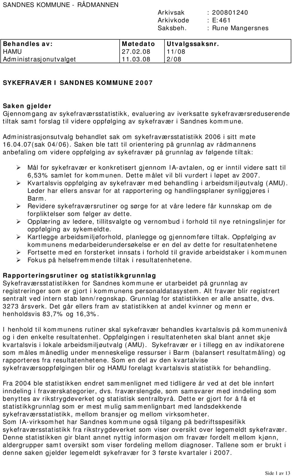 Sandnes kommune. Administrasjonsutvalg behandlet sak om sykefraværsstatistikk 2006 i sitt møte 16.04.07(sak 04/06).