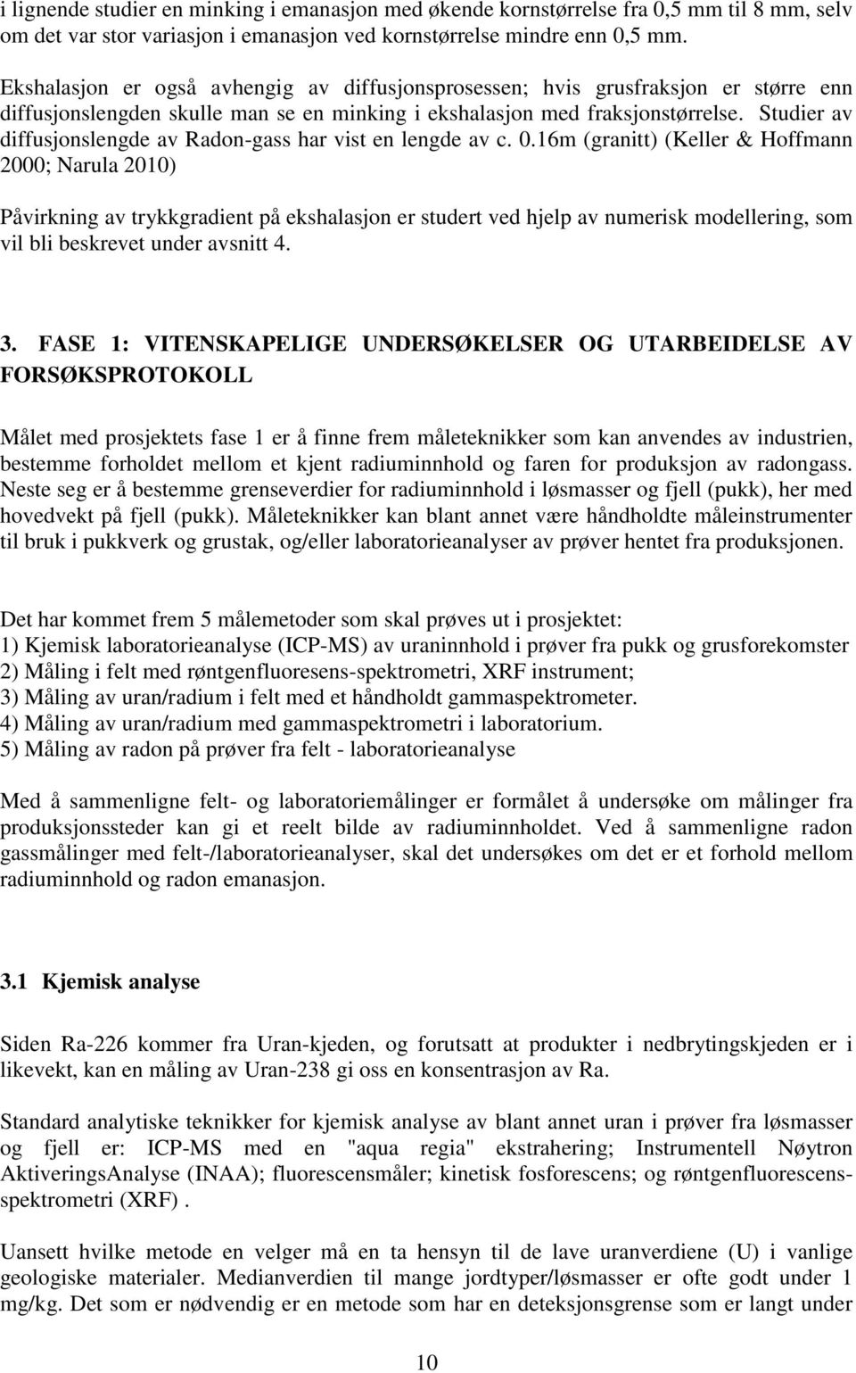 Studier av diffusjonslengde av Radon-gass har vist en lengde av c. 0.