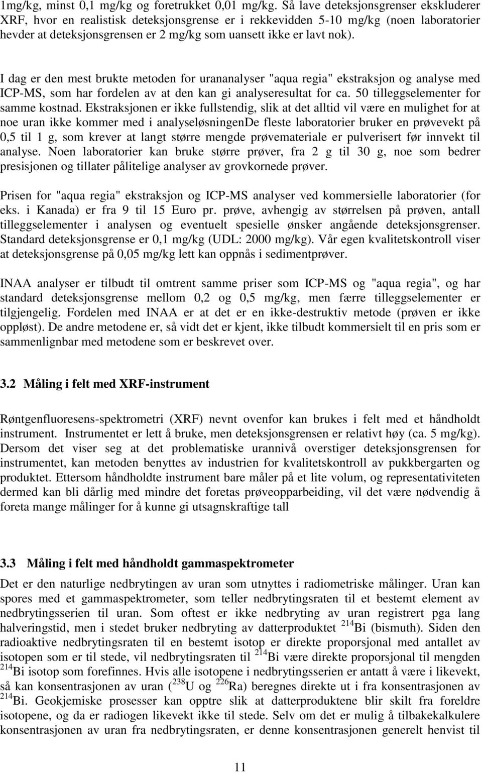 I dag er den mest brukte metoden for urananalyser "aqua regia" ekstraksjon og analyse med ICP-MS, som har fordelen av at den kan gi analyseresultat for ca. 50 tilleggselementer for samme kostnad.