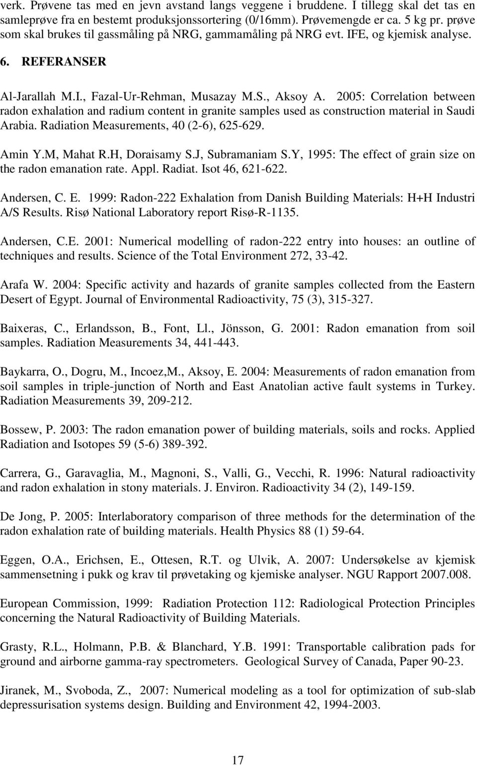 2005: Correlation between radon exhalation and radium content in granite samples used as construction material in Saudi Arabia. Radiation Measurements, 40 (2-6), 625-629. Amin Y.M, Mahat R.