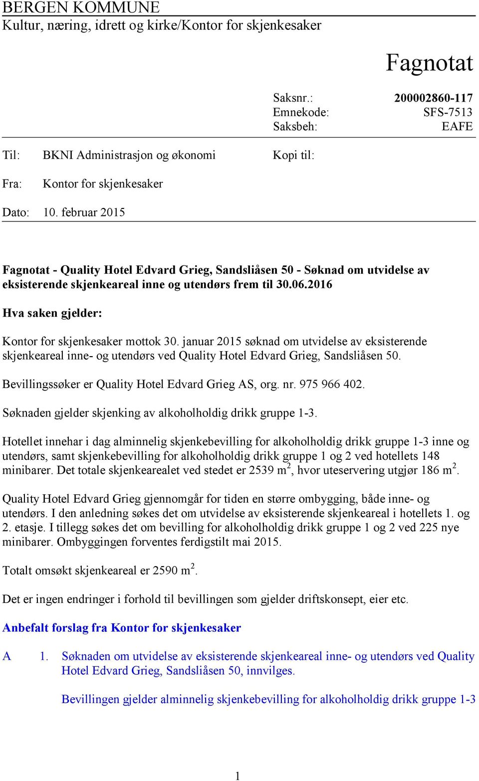 februar 2015 Fagnotat - Quality Hotel Edvard Grieg, Sandsliåsen 50 - Søknad om utvidelse av eksisterende skjenkeareal inne og utendørs frem til 30.06.