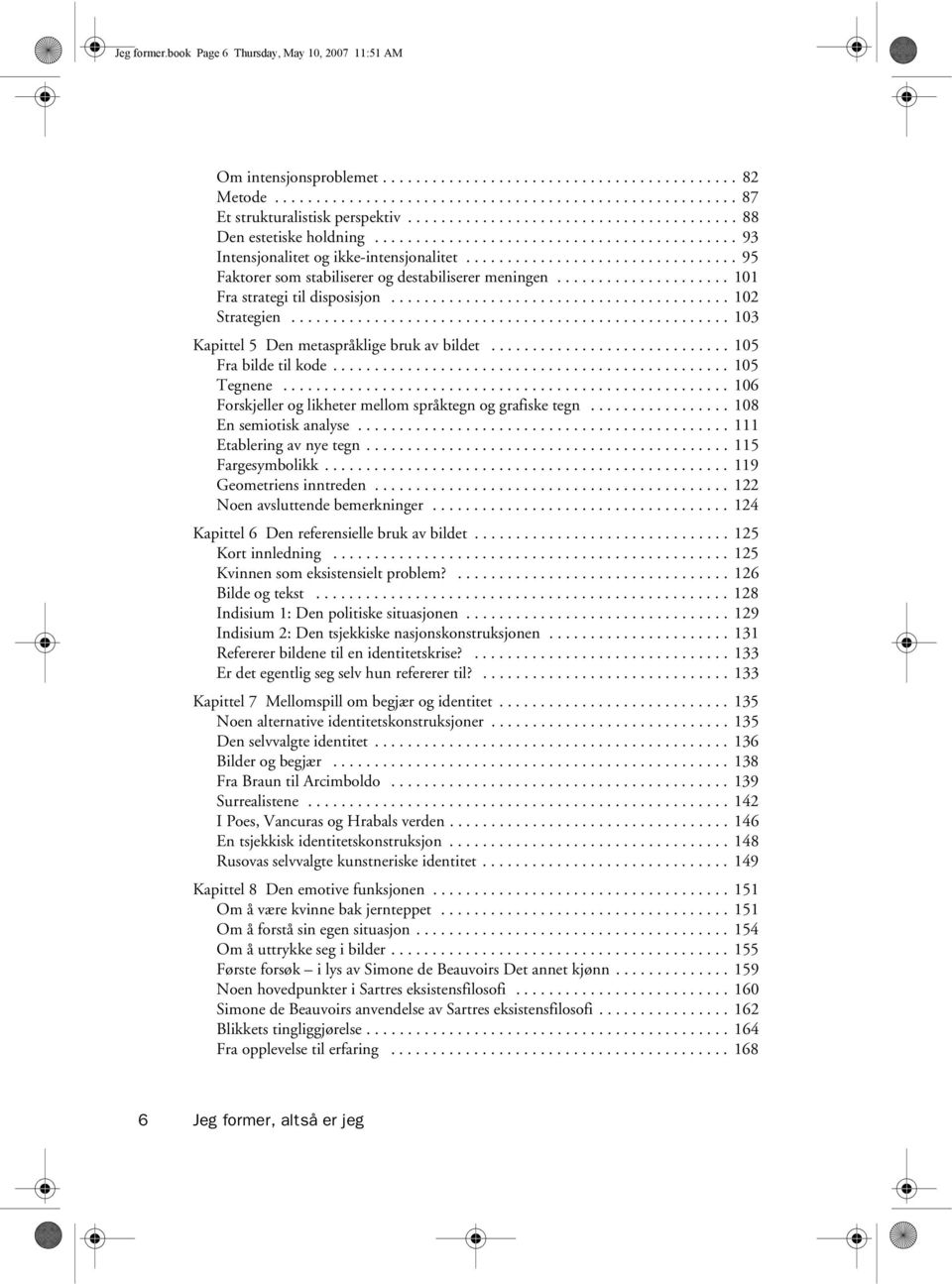 ................................ 95 Faktorer som stabiliserer og destabiliserer meningen..................... 101 Fra strategi til disposisjon......................................... 102 Strategien.