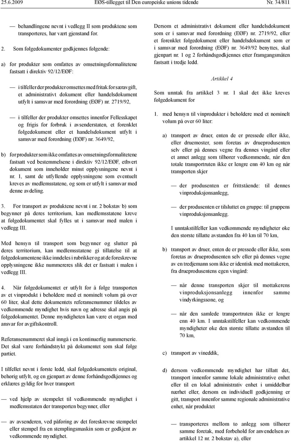 administrativt dokument eller handelsdokument utfylt i samsvar med forordning (EØF) nr. 2719/92, Dersom et administrativt dokument eller handelsdokument som er i samsvar med forordning (EØF) nr.