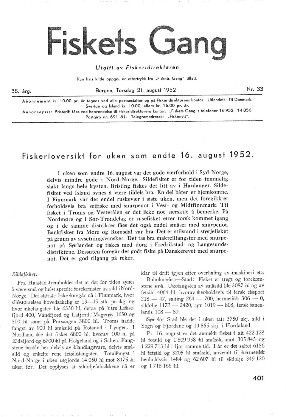 Ann on se pris: Pristariff fåes ved henvendese ti Fiskeridirektørens kontor... Fiskets Gang" s teefoner 6 93, 4 850. Postgiro nr. 69 8. Teegramadresse:.. Fiskenytt".