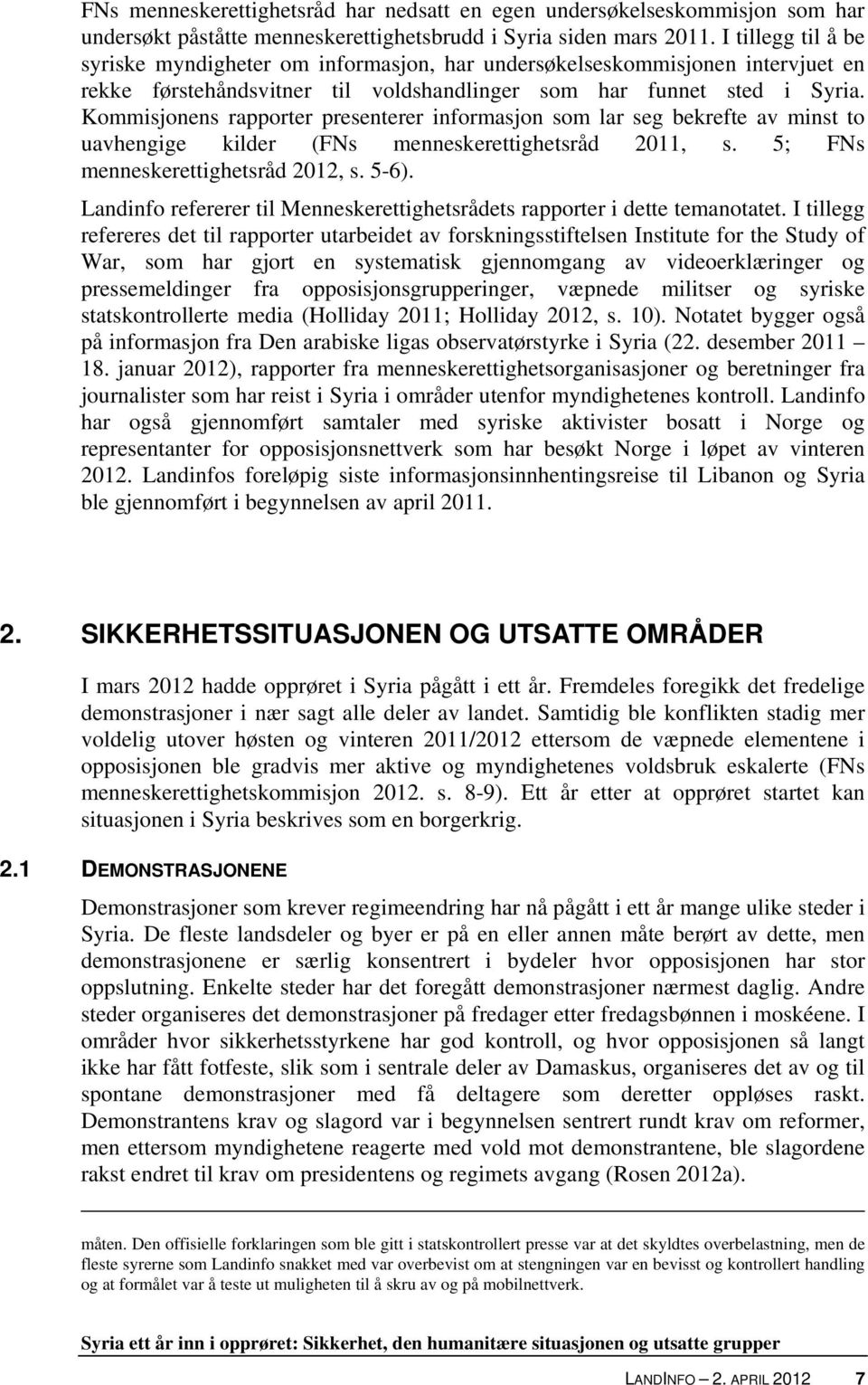 Kommisjonens rapporter presenterer informasjon som lar seg bekrefte av minst to uavhengige kilder (FNs menneskerettighetsråd 2011, s. 5; FNs menneskerettighetsråd 2012, s. 5-6).