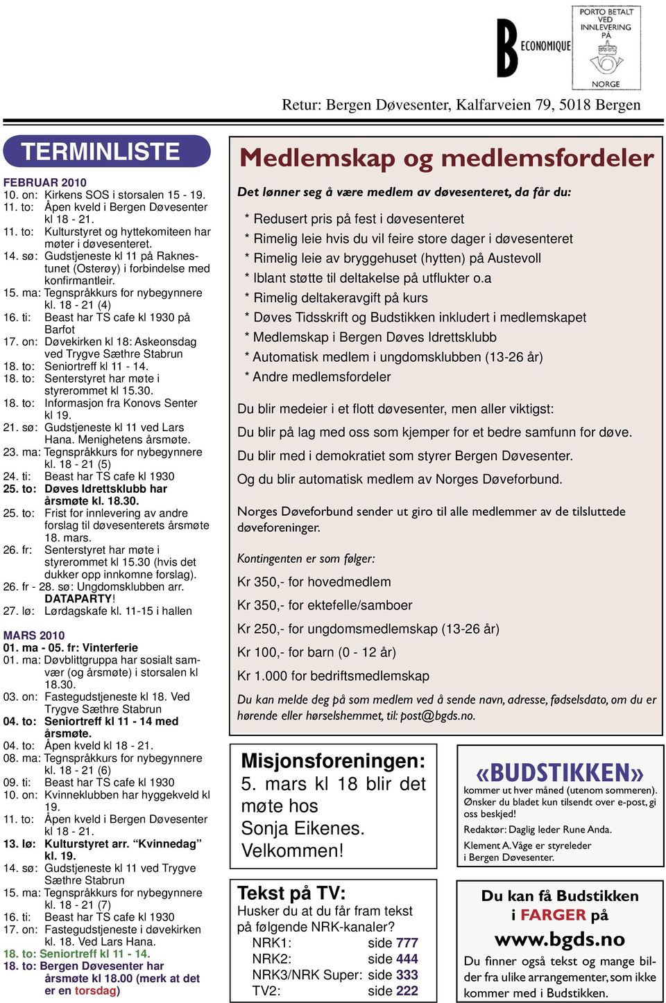 on: Døvekirken kl 18: Askeonsdag ved Trygve Sæthre Stabrun 18. to: Seniortreff kl 11-14. 18. to: Senterstyret har møte i styrerommet kl 15.30. 18. to: Informasjon fra Konovs Senter kl 19. 21.