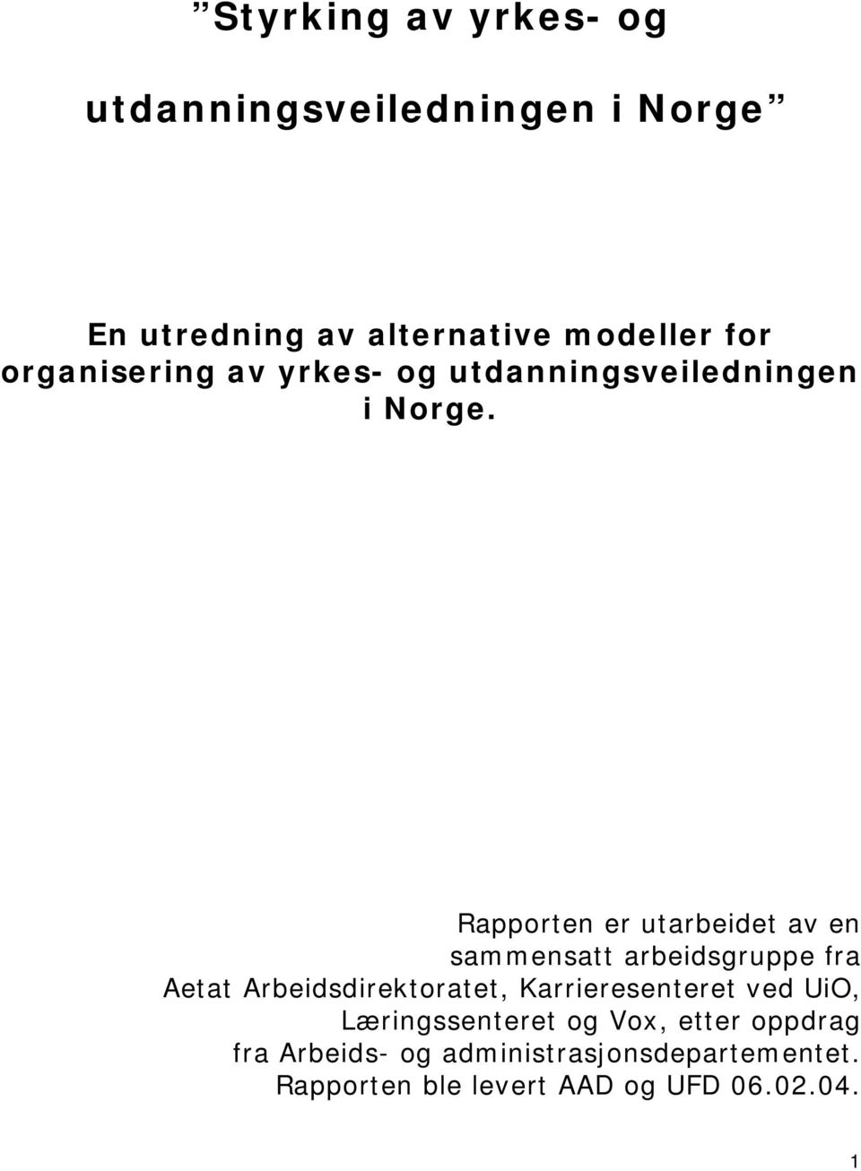 Rapporten er utarbeidet av en sammensatt arbeidsgruppe fra Aetat Arbeidsdirektoratet,