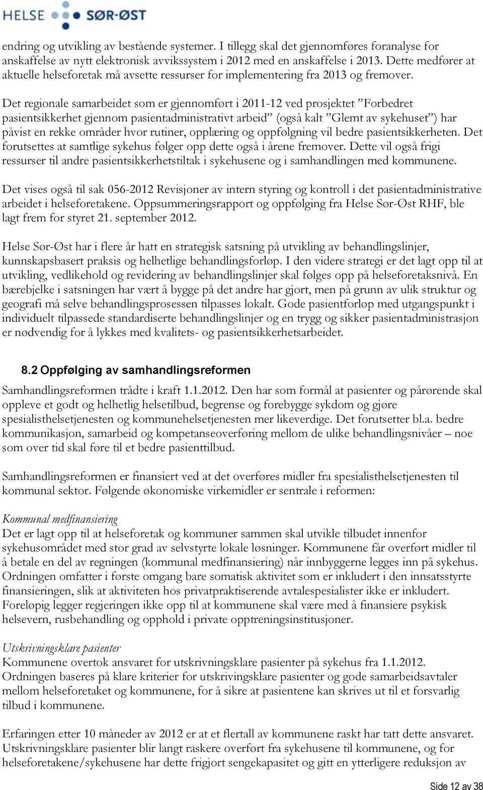 Det regionale samarbeidet som er gjennomført i 2011-12 ved prosjektet Forbedret pasientsikkerhet gjennom pasientadministrativt arbeid (også kalt Glemt av sykehuset ) har påvist en rekke områder hvor