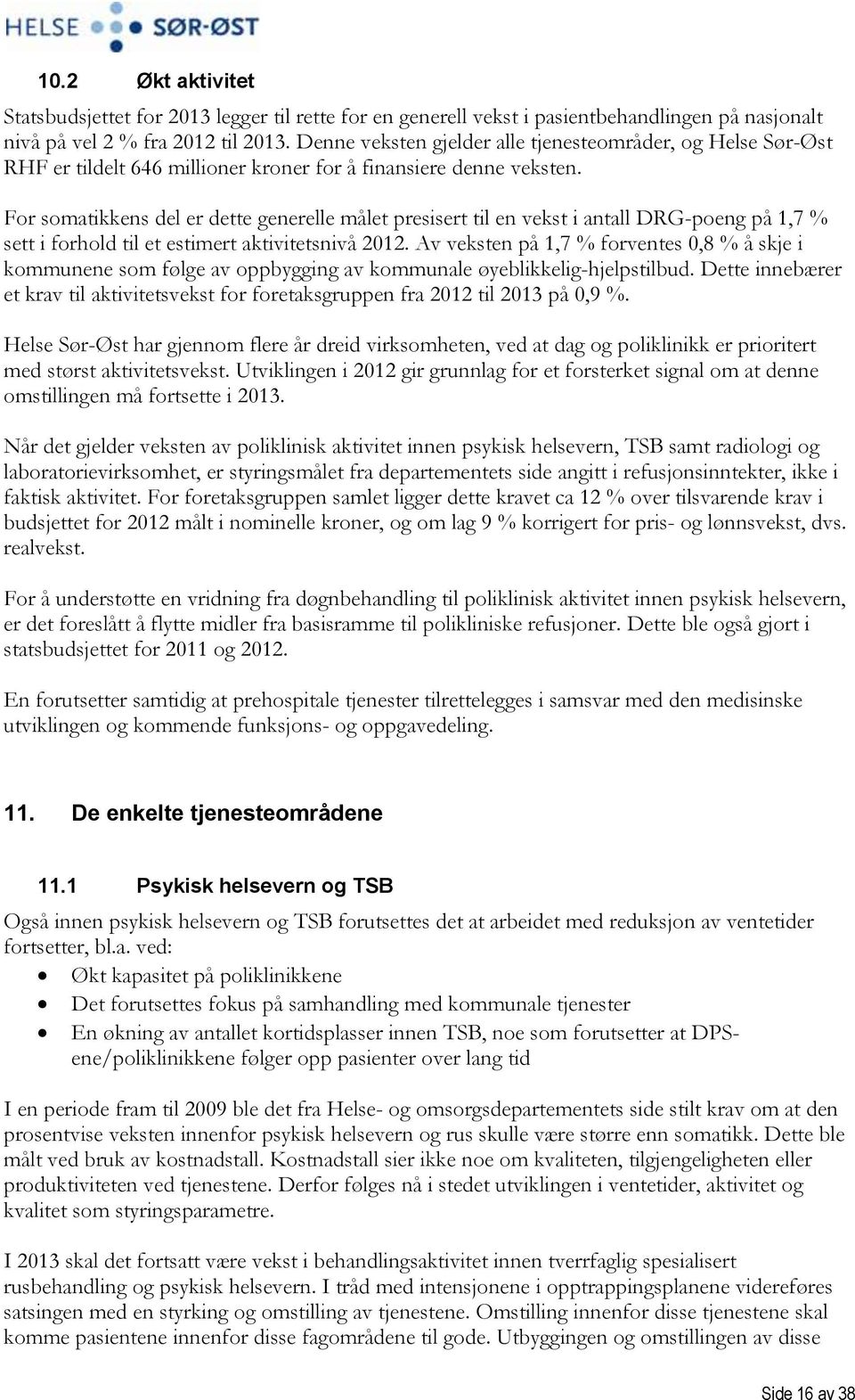 For somatikkens del er dette generelle målet presisert til en vekst i antall DRG-poeng på 1,7 % sett i forhold til et estimert aktivitetsnivå 2012.