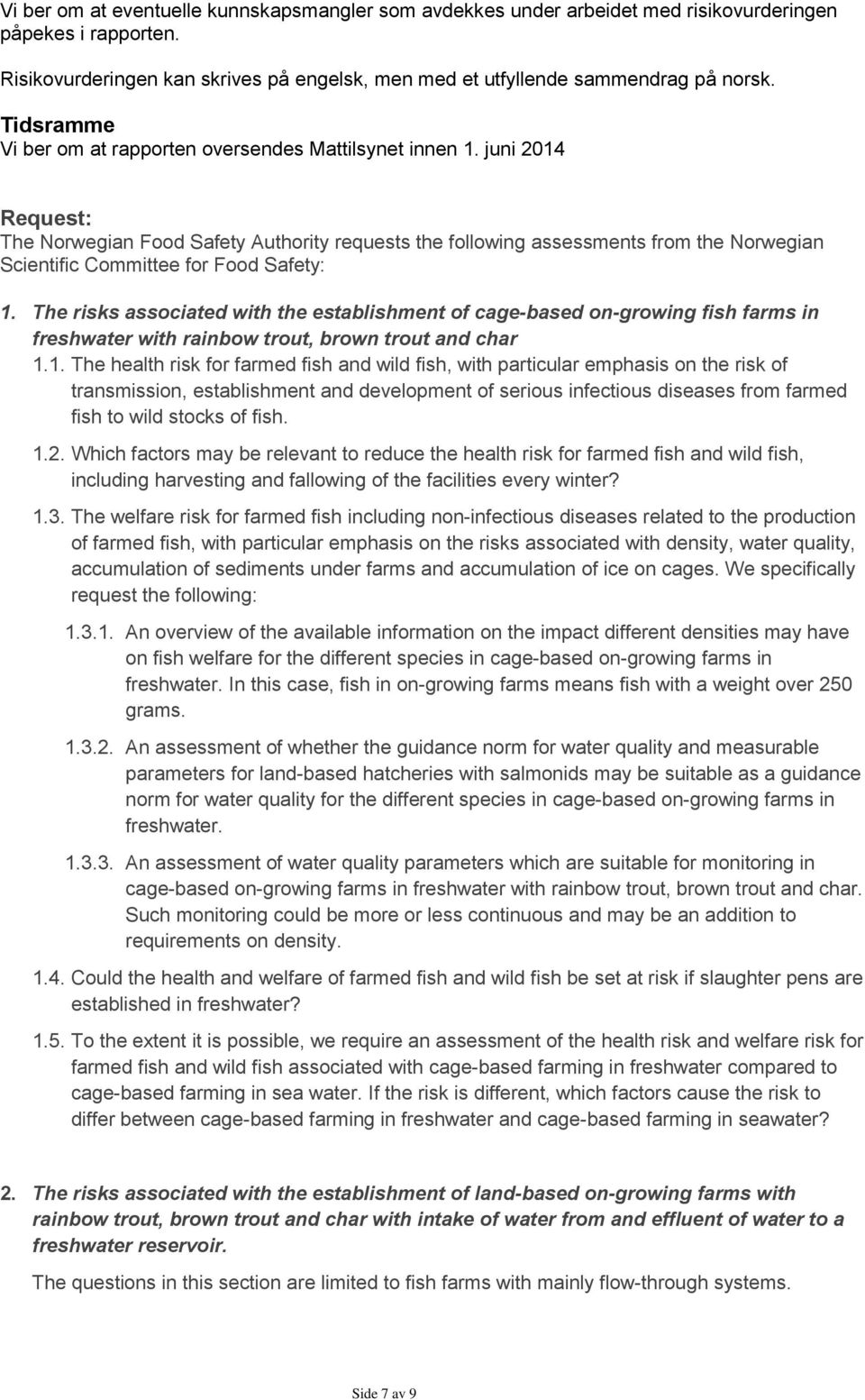 juni 2014 Request: The Norwegian Food Safety Authority requests the following assessments from the Norwegian Scientific Committee for Food Safety: 1.