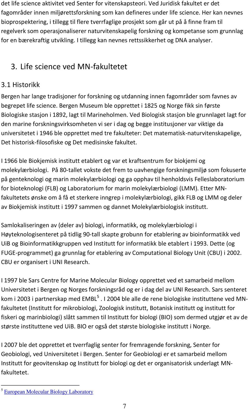 en bærekraftig utvikling. I tillegg kan nevnes rettssikkerhet og DNA analyser. 3. Life science ved MN-fakultetet 3.