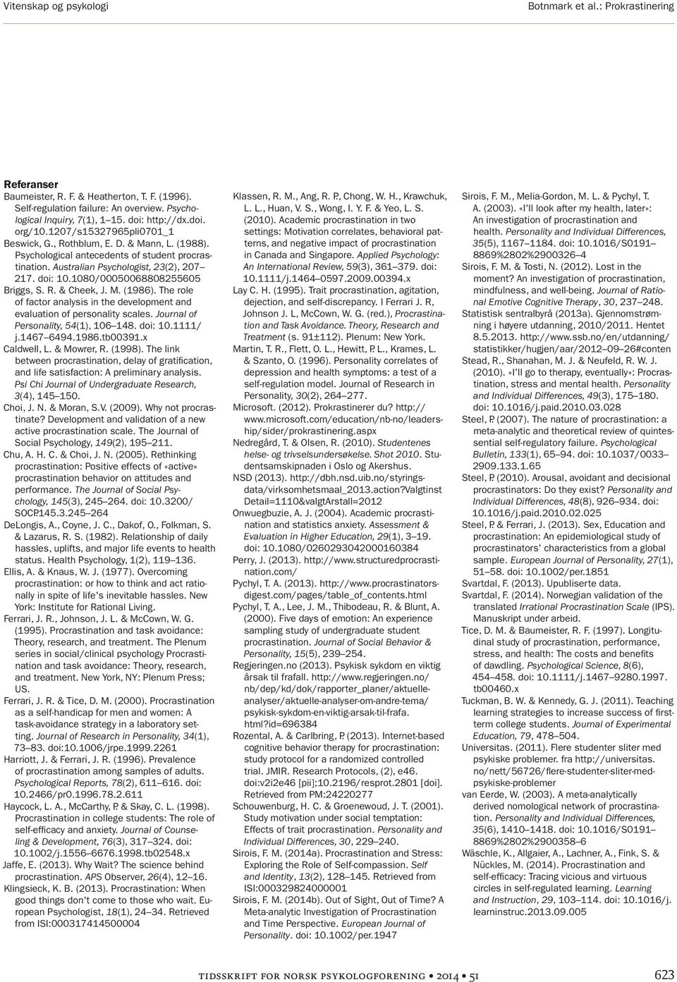 1080/00050068808255605 Briggs, S. R. & Cheek, J. M. (1986). The role of factor analysis in the development and evaluation of personality scales. Journal of Personality, 54(1), 106 148. doi: 10.