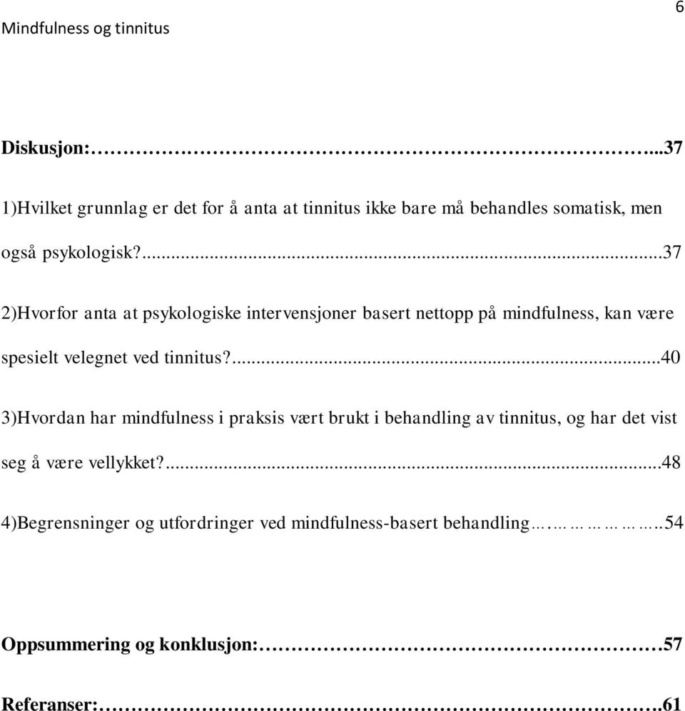 ...40 3)Hvordan har mindfulness i praksis vært brukt i behandling av tinnitus, og har det vist seg å være vellykket?