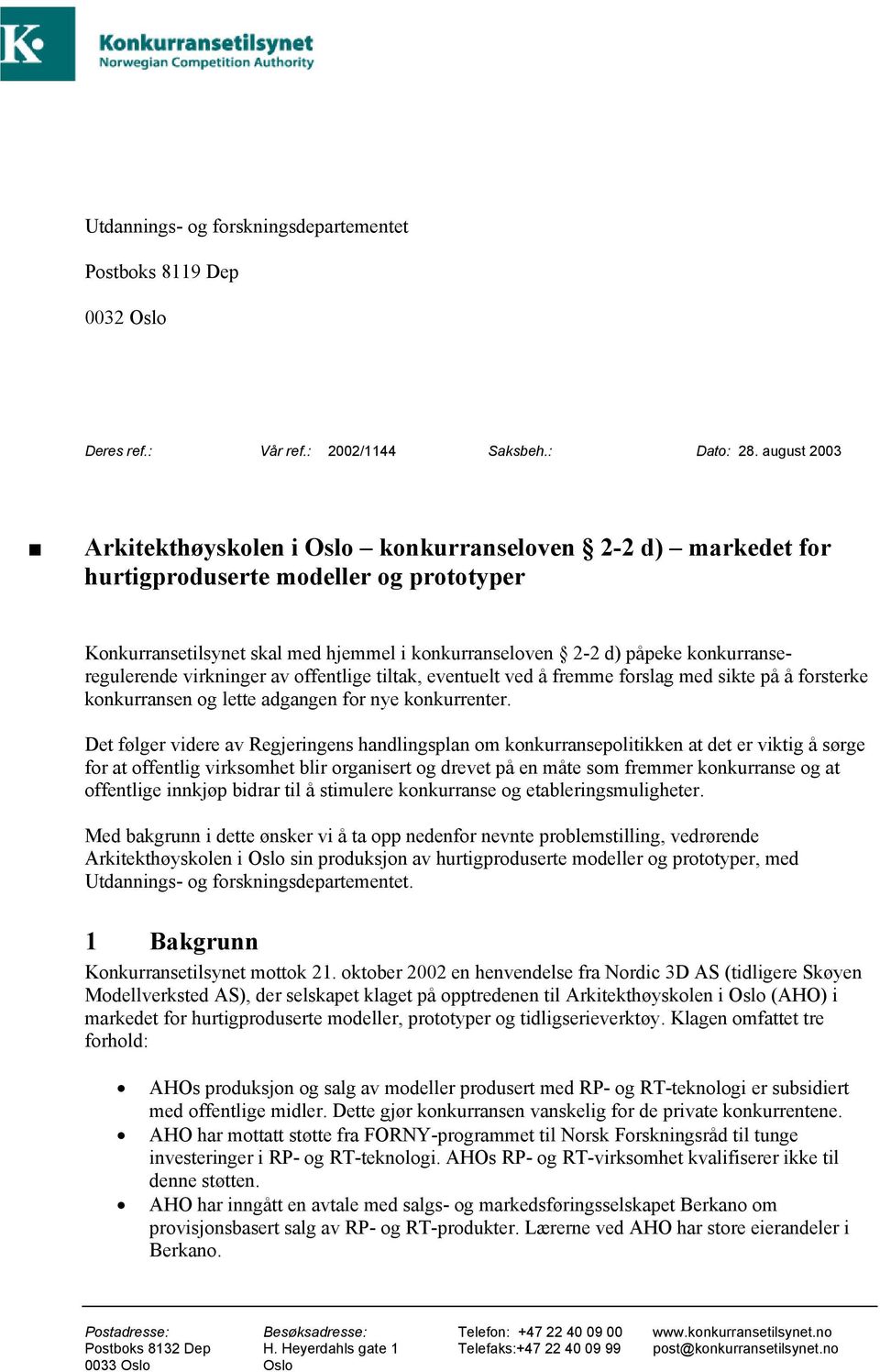 konkurranseregulerende virkninger av offentlige tiltak, eventuelt ved å fremme forslag med sikte på å forsterke konkurransen og lette adgangen for nye konkurrenter.