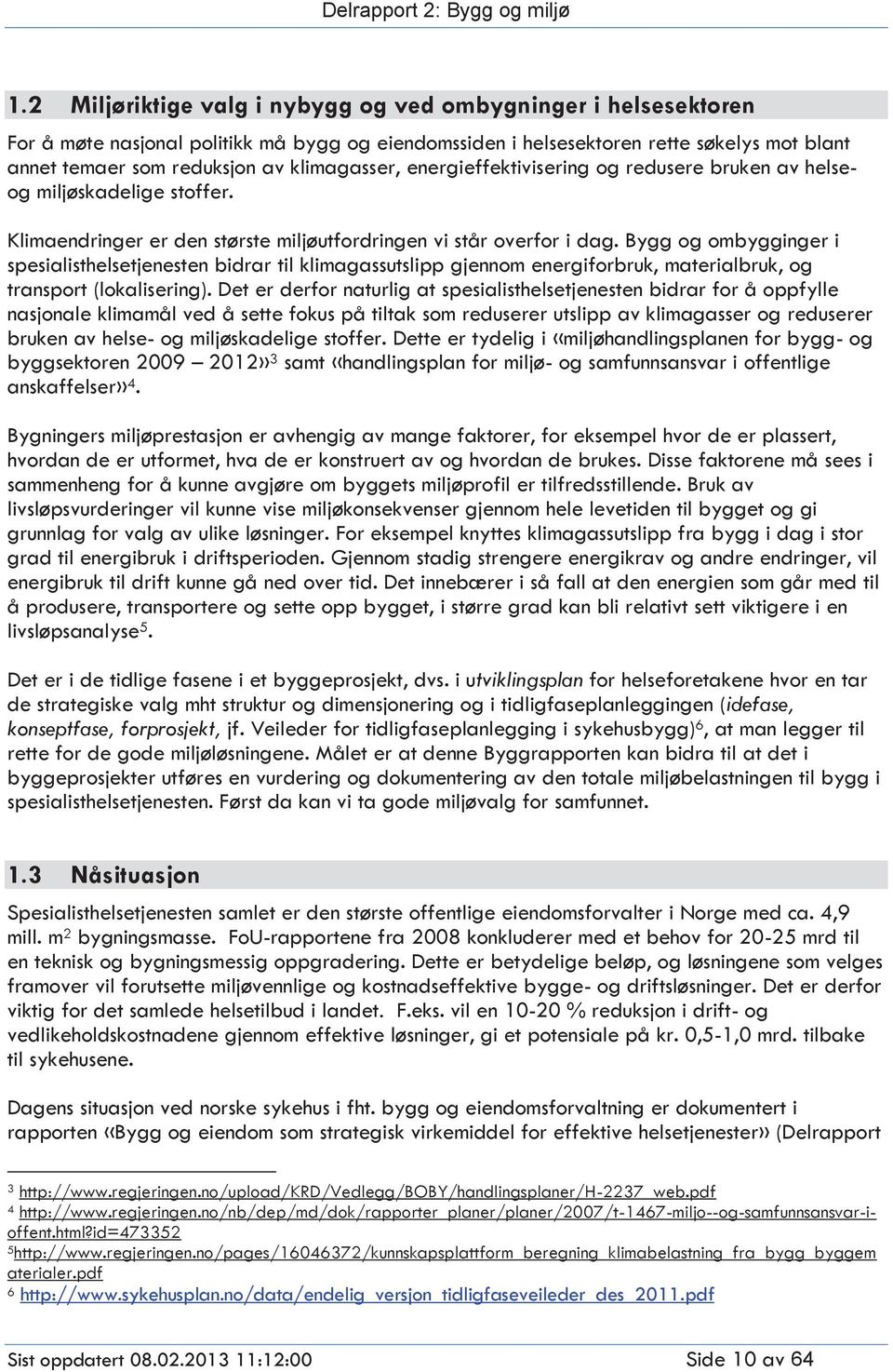 Bygg og ombygginger i spesialisthelsetjenesten bidrar til klimagassutslipp gjennom energiforbruk, materialbruk, og transport (lokalisering).