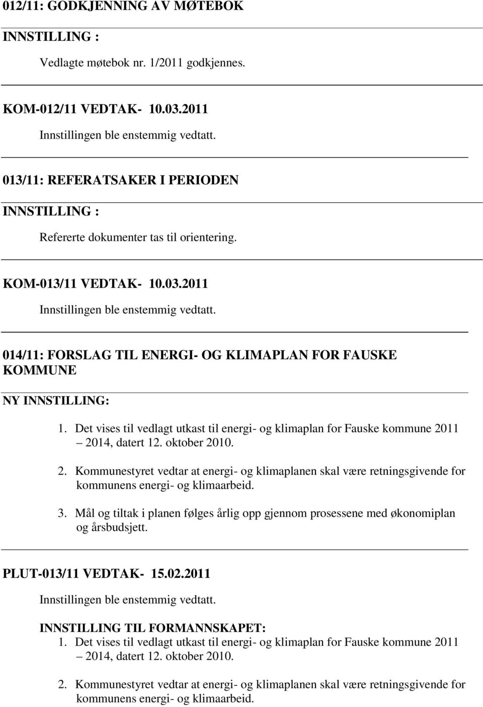 2011 014/11: FORSLAG TIL ENERGI- OG KLIMAPLAN FOR FAUSKE KOMMUNE NY INNSTILLING: 3.