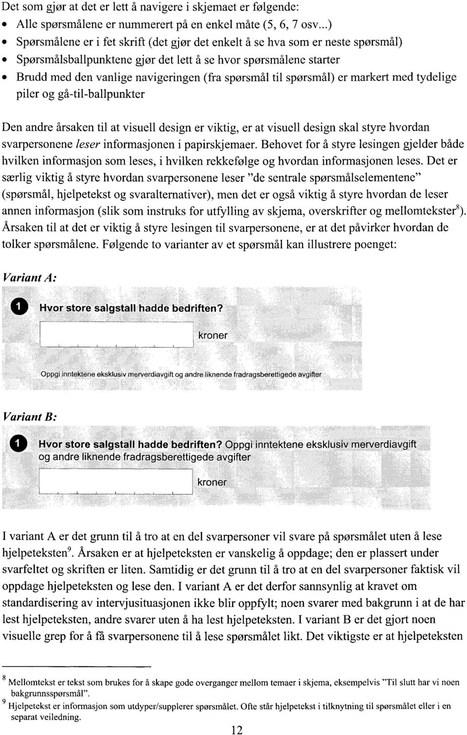 til spørsmål) er markert med tydelige piler og gå-til-ballpunkter Den andre årsaken til at visuell design er viktig, er at visuell design skal styre hvordan svarpersonene leser informasjonen i