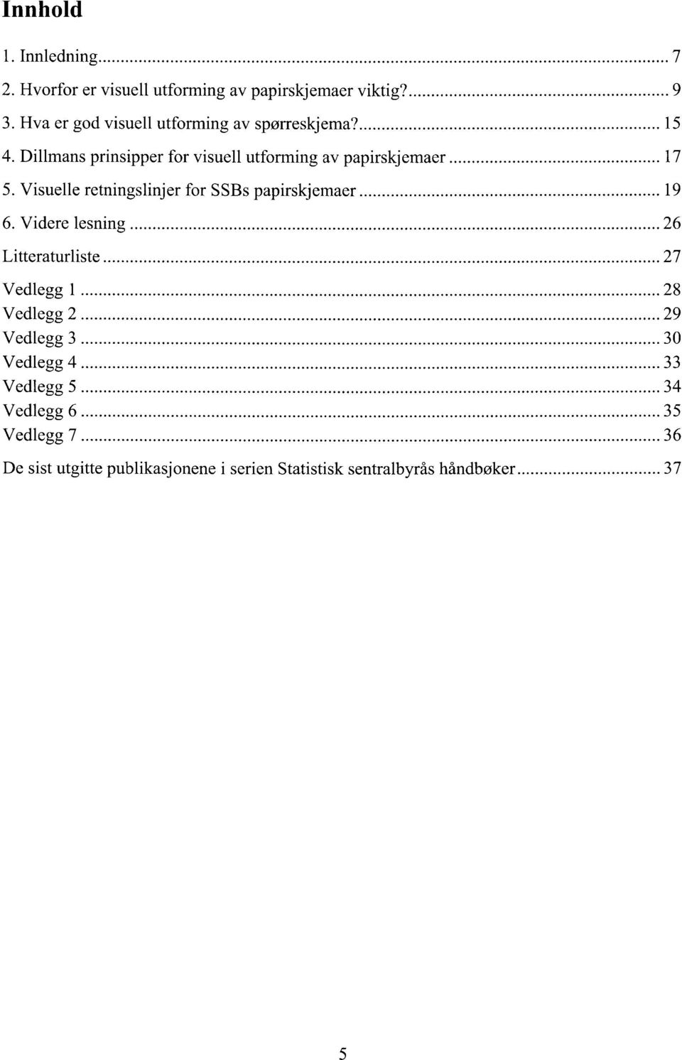 Visuelle retningslinjer for SSBs papirskjemaer 19 6.