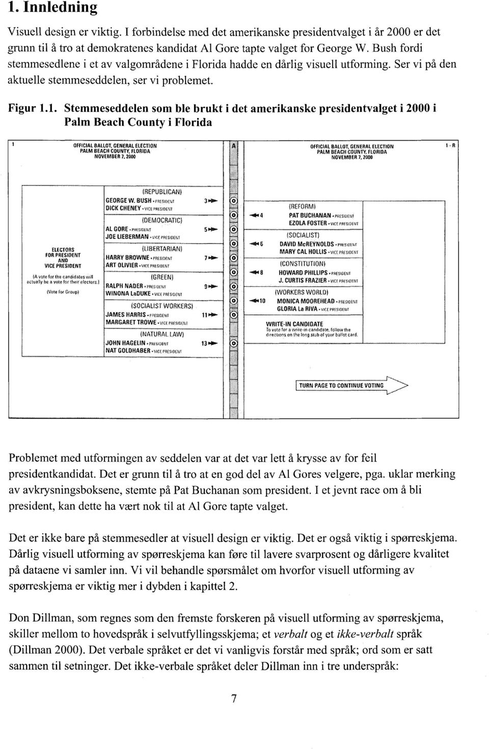 1. Stemmeseddelen som ble brukt i det amerikanske presidentvalget i 2000 i Palm Beach County i Florida OFFICIAL BALLOT, GENERAL ELECTION PALM BEACH COUNTY, FLORIDA NOVEMBER 7, 2000 OFFICIAL BALLOT,