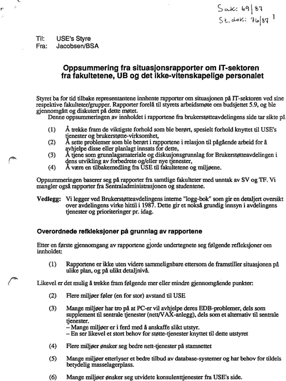 Denne oppsummeringen av innholdet i rapportene fra brukerstøtteavdelingens side tar sikte på (1) Å trekke fram de viktigste forhold som ble berørt, spesielt forhold knyttet til USE's tjenester og