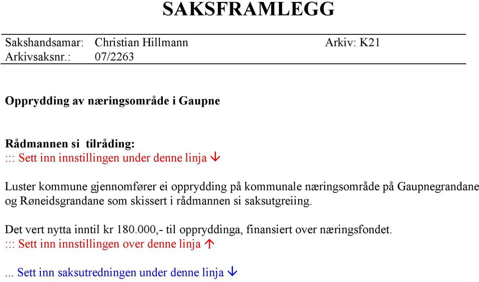 Luster kommune gjennomfører ei opprydding på kommunale næringsområde på Gaupnegrandane og Røneidsgrandane som skissert i