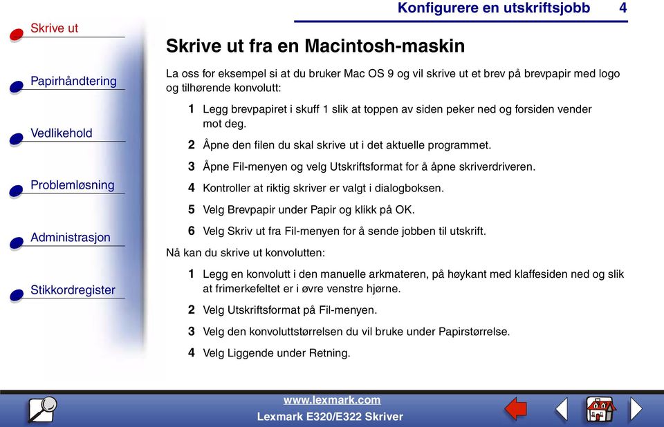 4 Kontroller at riktig skriver er valgt i dialogboksen. 5 Velg Brevpapir under Papir og klikk på OK. 6 Velg Skriv ut fra Fil-menyen for å sende jobben til utskrift.