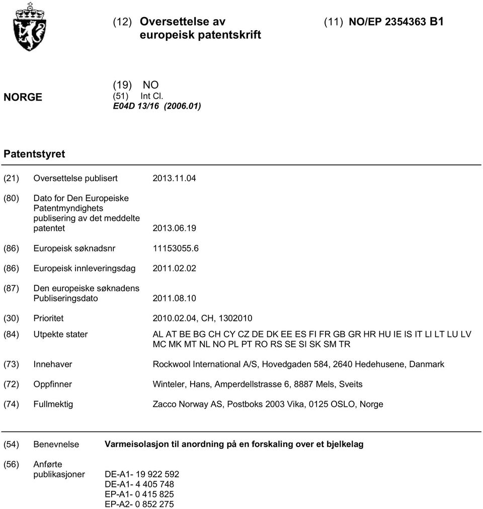 02 (87) Den europeiske søknadens Publiseringsdato 11.08. () Prioritet.02.04, CH, 1 (84) Utpekte stater AL AT BE BG CH CY CZ DE DK EE ES FI FR GB GR HR HU IE IS IT LI LT LU LV MC MK MT NL NO PL PT RO