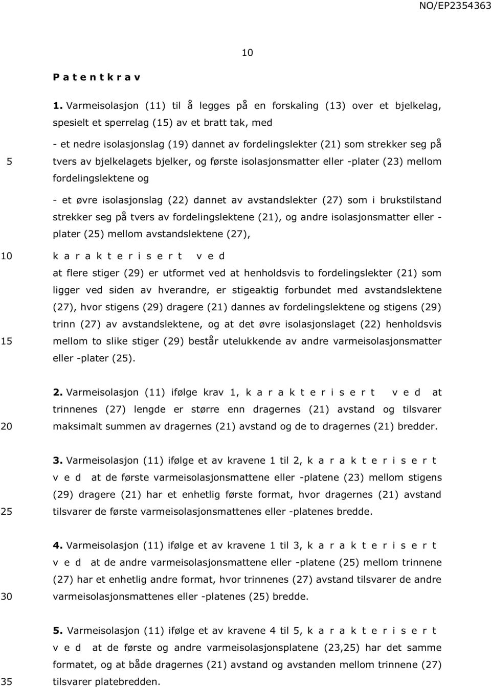 på tvers av bjelkelagets bjelker, og første isolasjonsmatter eller -plater (23) mellom fordelingslektene og - et øvre isolasjonslag (22) dannet av avstandslekter (27) som i brukstilstand strekker seg