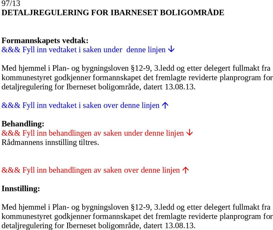 detaljregulering for Iberneset boligområde, datert 13.08.13. Rådmannens innstilling tiltres.