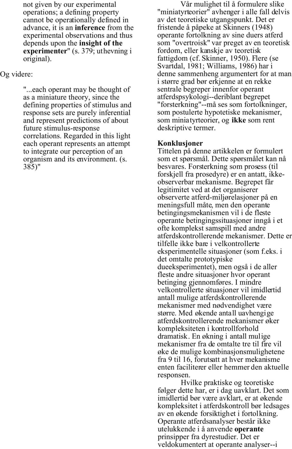 ..each operant may be thought of as a miniature theory, since the defining properties of stimulus and response sets are purely inferential and represent predictions of about future stimulus-response