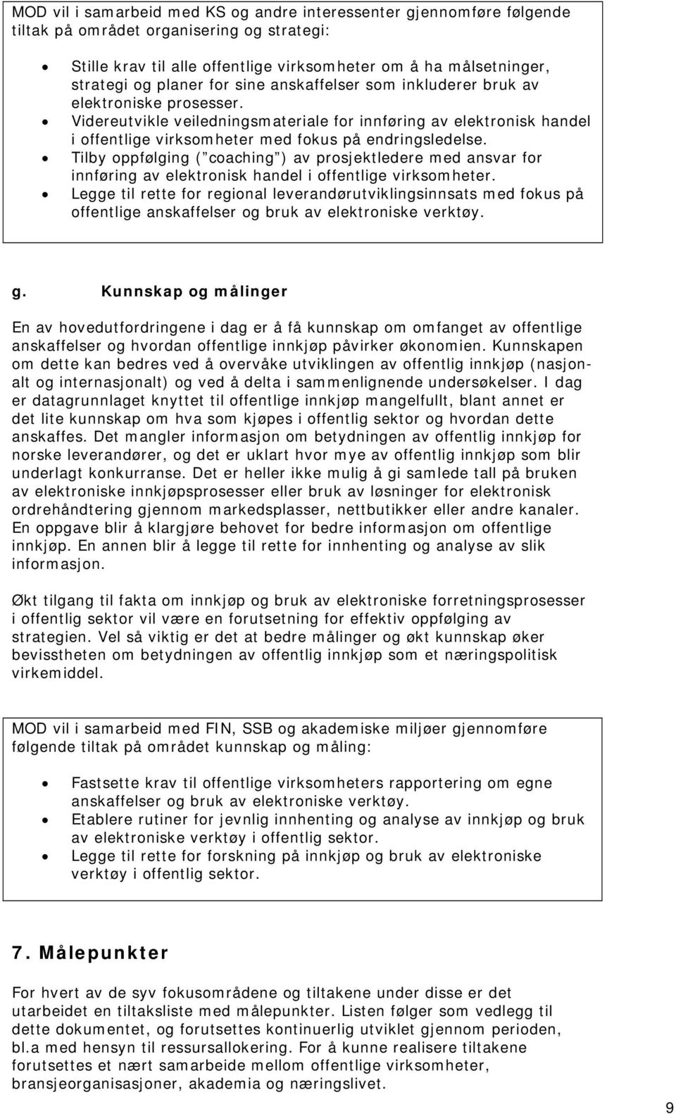 Videreutvikle veiledningsmateriale for innføring av elektronisk handel i offentlige virksomheter med fokus på endringsledelse.