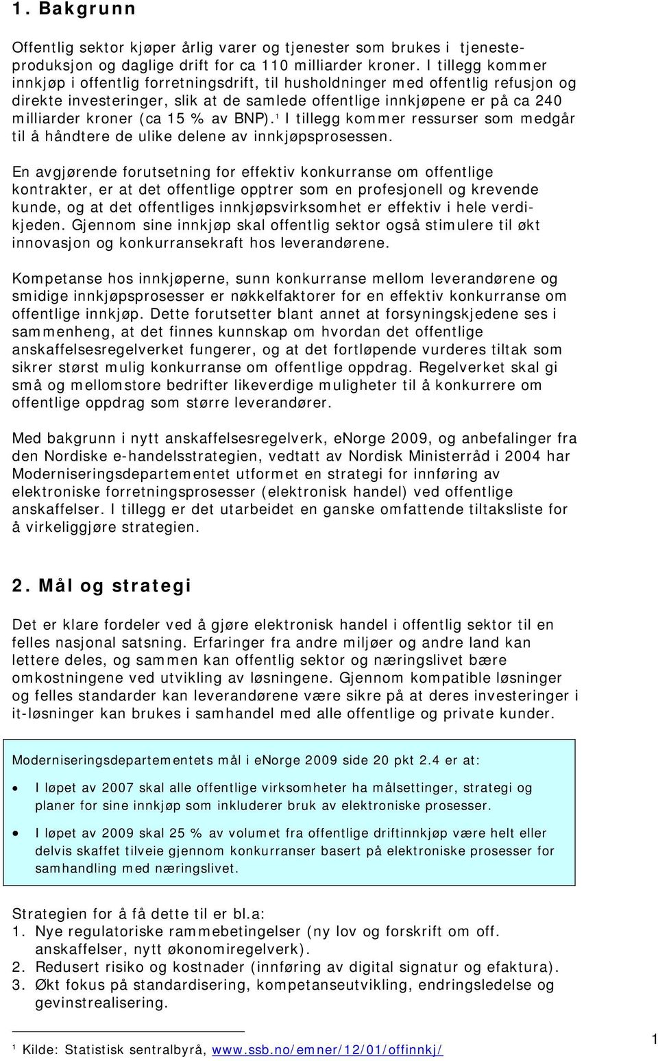 15 % av BNP). 1 I tillegg kommer ressurser som medgår til å håndtere de ulike delene av innkjøpsprosessen.