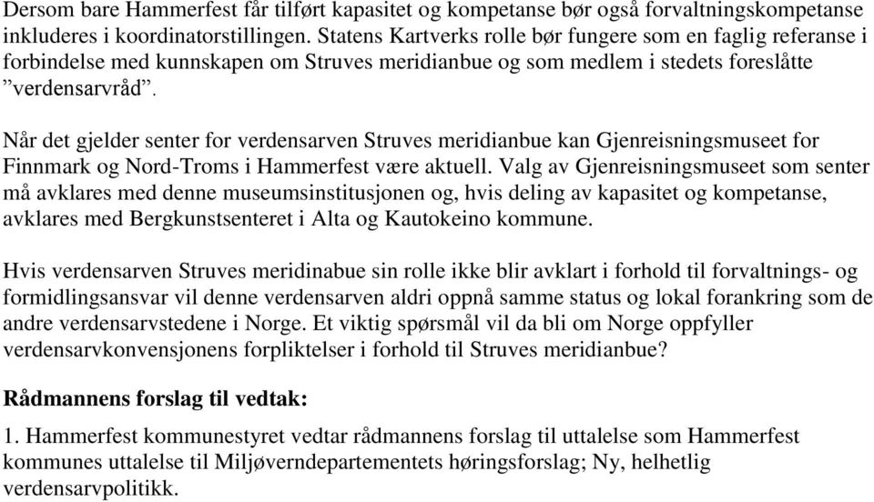 Når det gjelder senter for verdensarven Struves meridianbue kan Gjenreisningsmuseet for Finnmark og Nord-Troms i Hammerfest være aktuell.