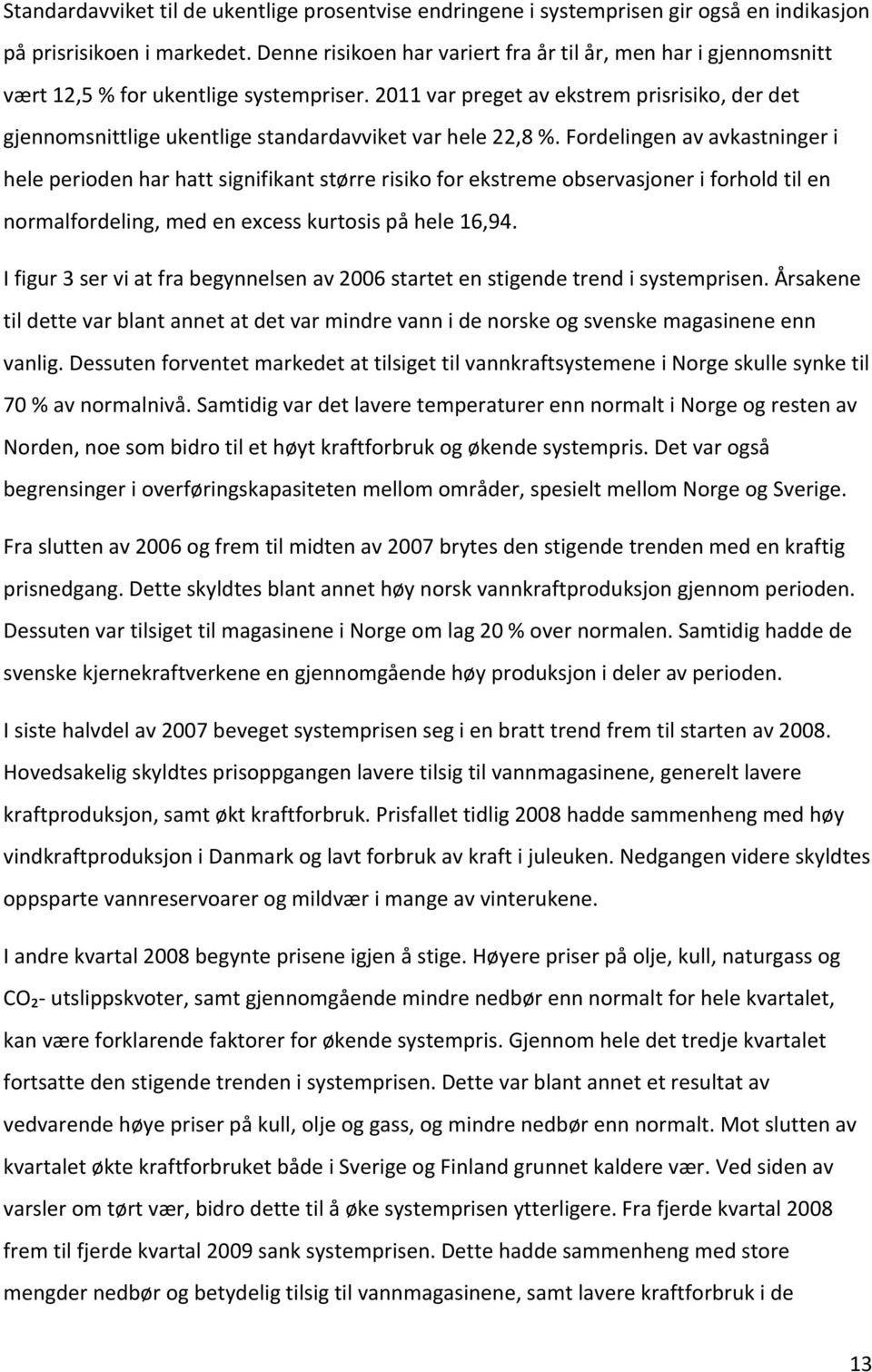 2011 var preget av ekstrem prisrisiko, der det gjennomsnittlige ukentlige standardavviket var hele 22,8 %.